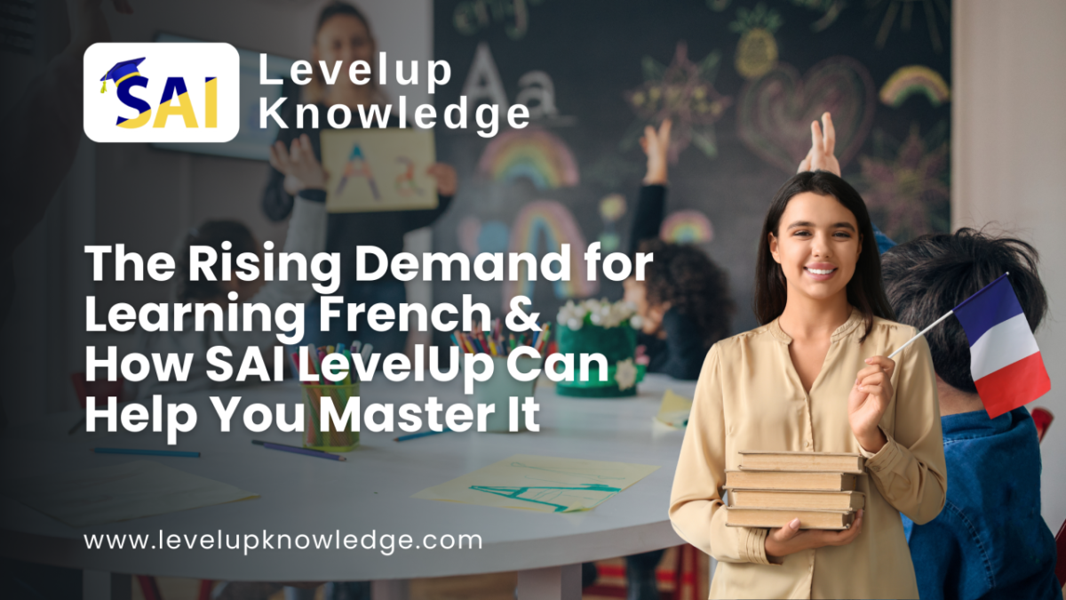 The Rising Demand for Learning French & How SAI LevelUp Knowledge can Help You Master It